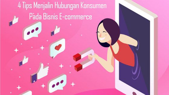 4 Tips Menjalin Hubungan Konsumen Pada Bisnis E-commerce ...