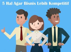 5-Hal-Agar-Bisnis-Lebih-Kompetitif