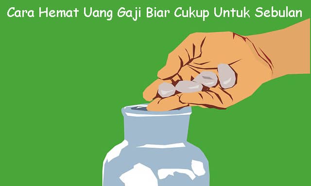 Cara Hemat Uang Gaji Biar Cukup Untuk Sebulan