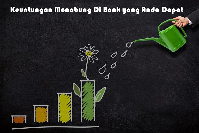 Keuntungan Menabung Di Bank yang Anda Dapat