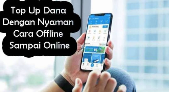 Top Up Dana Dengan Nyaman Cara Offline Sampai Online