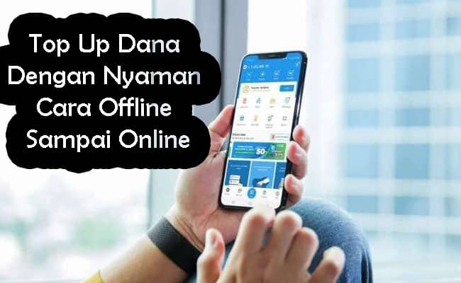 Top Up Dana Dengan Nyaman Cara Offline Sampai Online