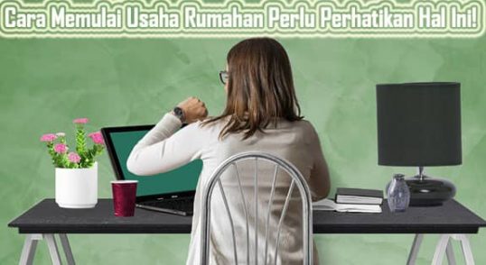 Cara Memulai Usaha Rumahan Perlu Perhatikan Hal Ini!