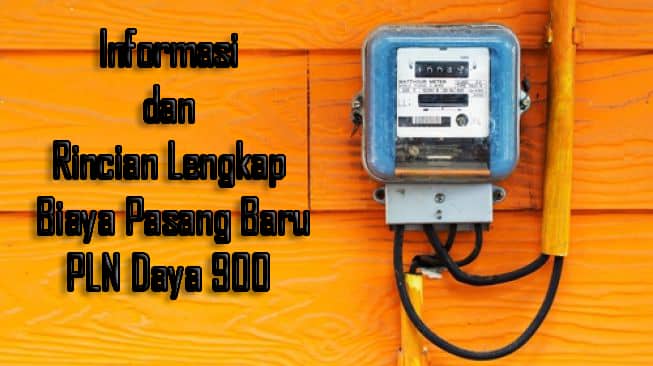 Informasi dan Rincian Lengkap Biaya Pasang Baru PLN Daya 900